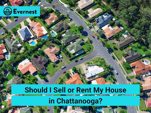 Should I Sell or Rent My House in Chattanooga